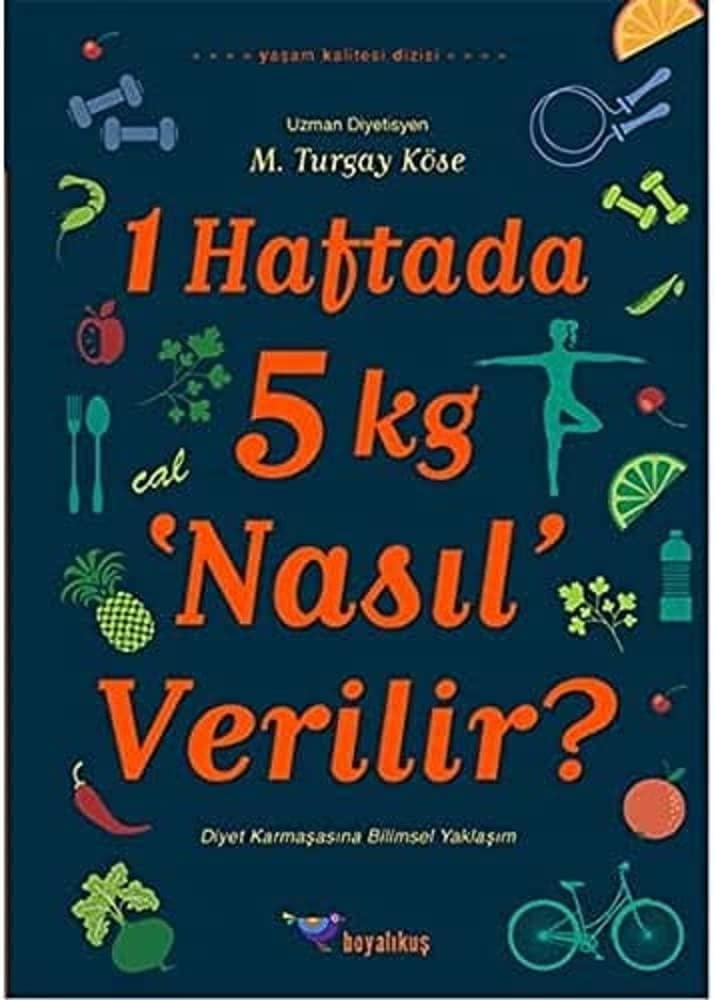 1 Haftada 5 kg 'Nasıl' Verilir?: Diyet Karmaşasına Bilimsel Yaklaşım