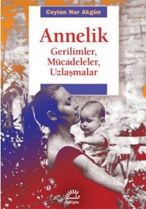 Annelik - Gerilimler Mücadeleler Uzlaşmalar