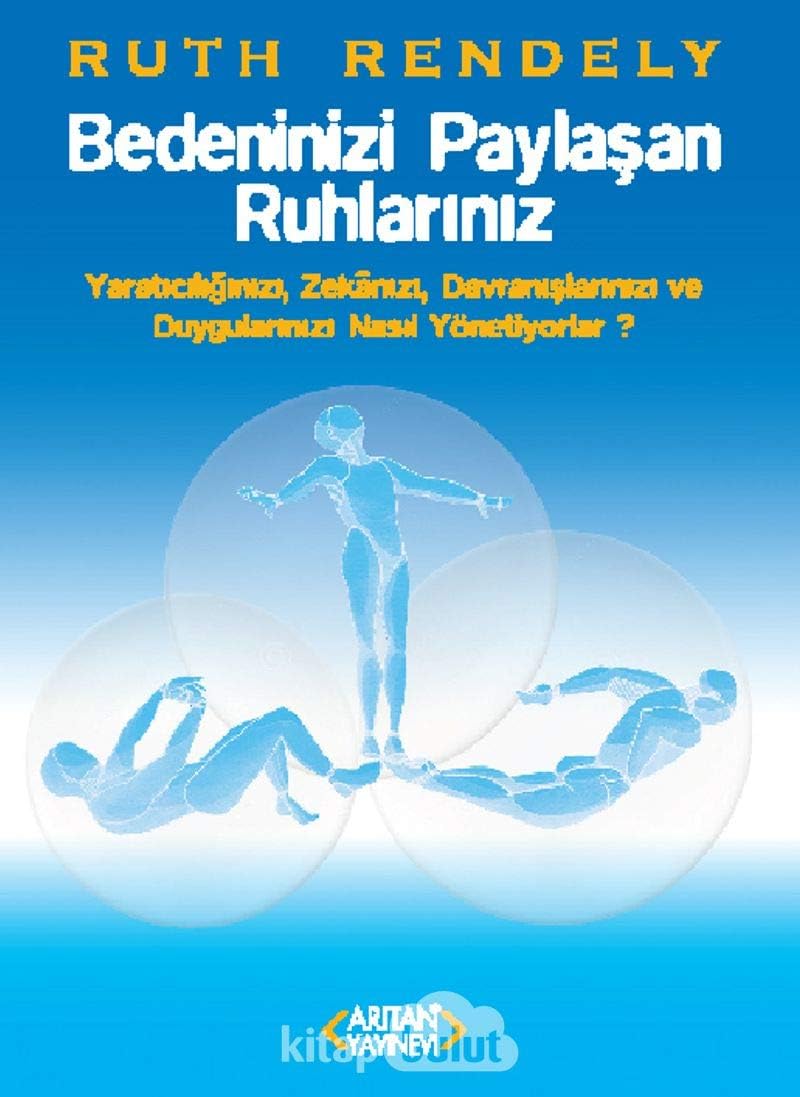 Bedeninizi Paylaşan Ruhlarınız: Yaratıcılığınızı, Zekanızı, Davranışlarınızı ve Duygularınızı Nasıl Yönetiyorlar?