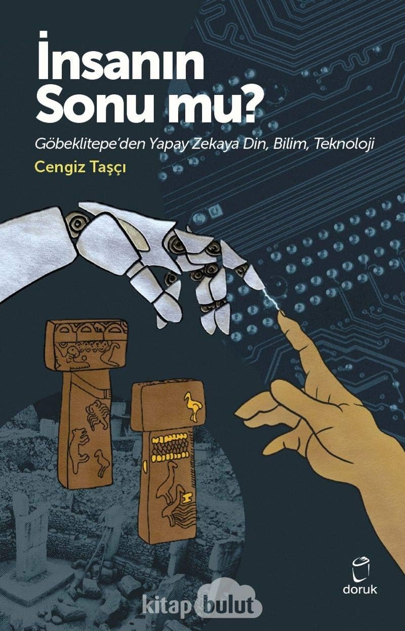 İnsanın Sonu mu?: Göbeklitepe’den Yapay Zekaya Din, Bilim, Teknoloji