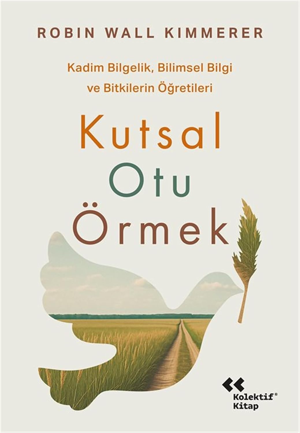 Kutsal Otu Örmek - Kadim Bilgelik Bilimsel Bilgi ve Bitkilerin Öğretileri