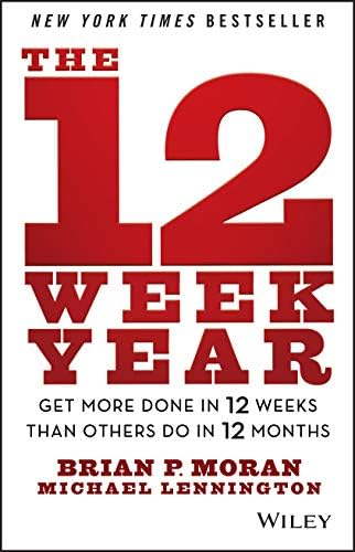The 12 Week: Get More Done in 12 Weeks than Others Do in 12 Months
