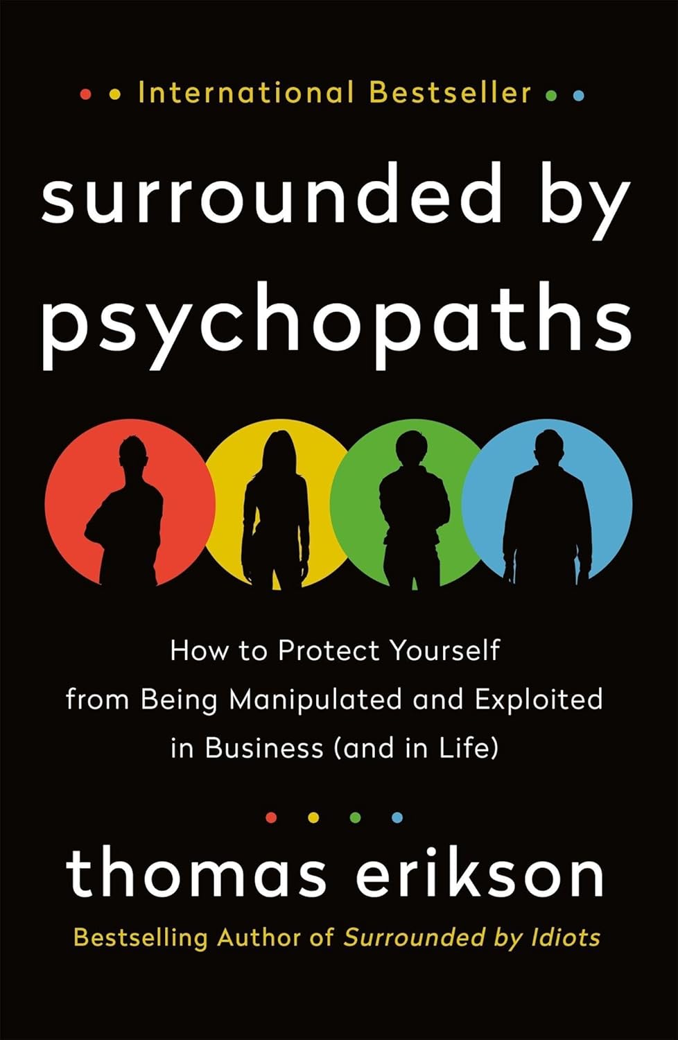 The Surrounded by Psychopaths: How to Protect Yourself from Being Manipulated and Exploited in (and in Life) [The Surrounded by Idiots Series]