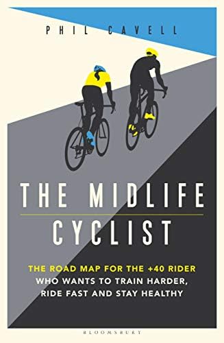 Alternative view of The Midlife Cyclist: The Road Map for the +40 Rider Who Wants to Train Hard, Ride and Healthy