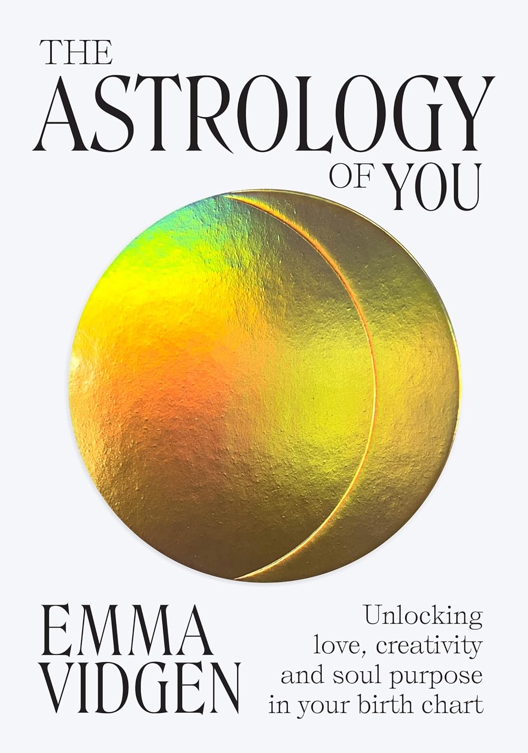 The Astrology of You: Unlocking, Creativity and Soul Purpose in Your Birth Chart