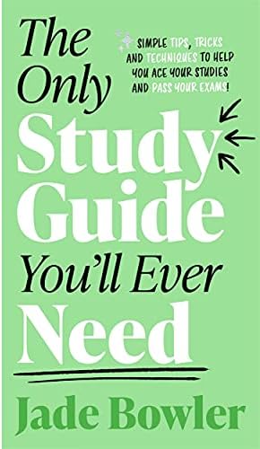The Only Study Guide You'll Ever: tips, tricks and techniques to help you ace your studies and pass your exams!