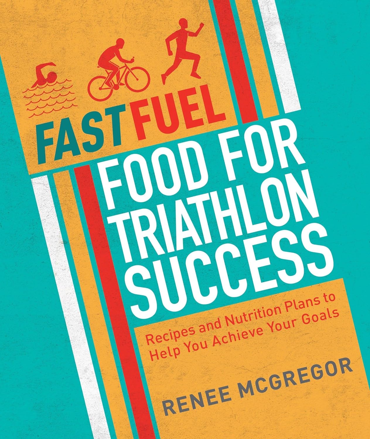 Fuel: for Triathlon Success: Delicious Recipes and Nutrition Plans to Achieve Your Goals