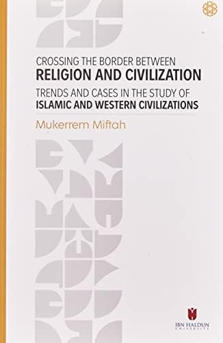 Alternative view of Crossing The Border Between Religion and Civilization - Trends and Cases in The Study Of Islamic and Western Civilizations