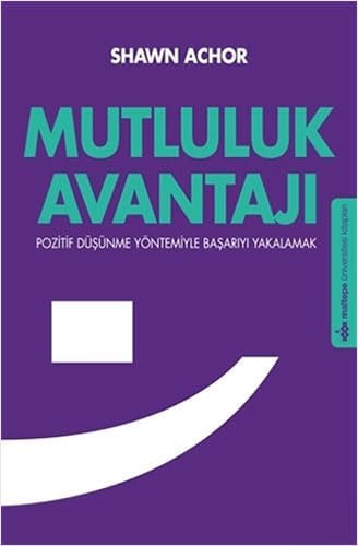 Mutluluk Avantajı: Pozitif Düşünme Yöntemiyle Başarıyı Yakalamak