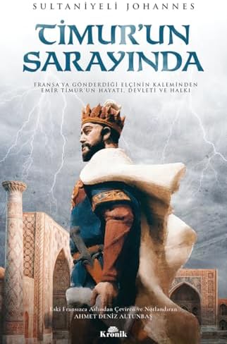 Alternative view of Timur’un Sarayında: Fransa'ya Gönderdiği Elçinin Kaleminden Emir Timur'un Hayatı, Devleti Ve Halkı