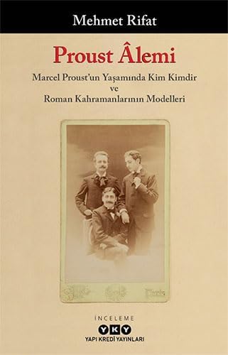 Proust Alemi: Marcel Proust’un Yaşamında Kim Kimdir ve Roman Kahramanlarının Modelleri