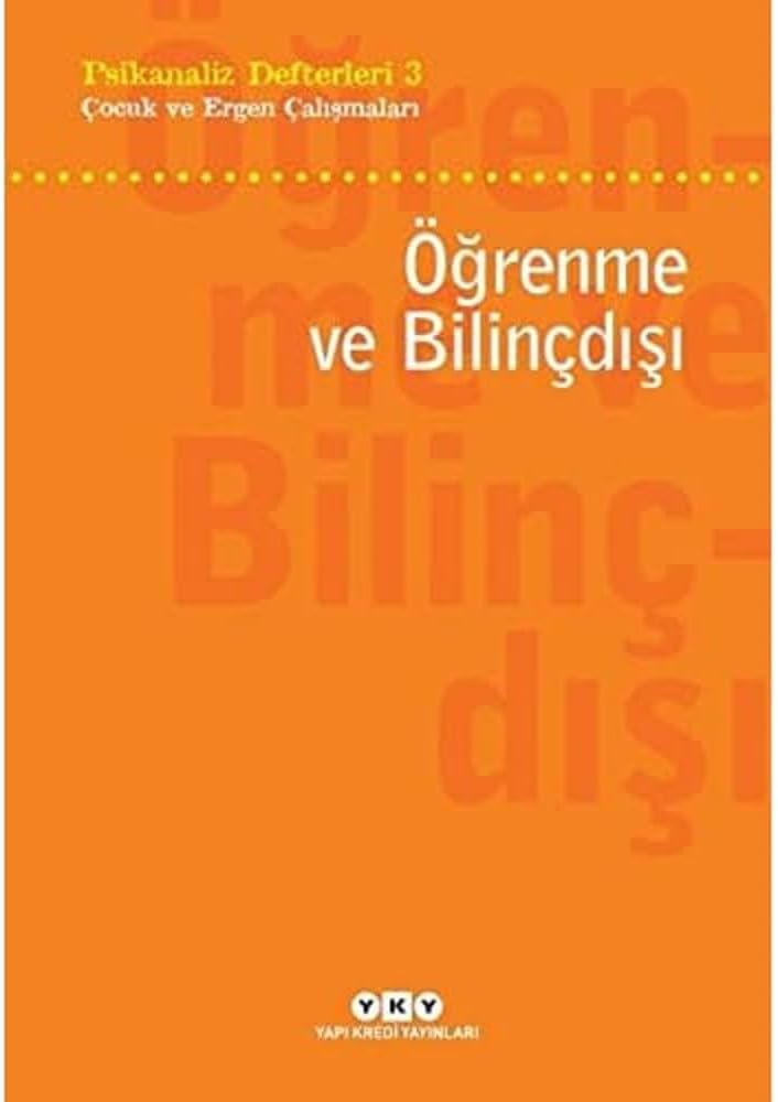 Psikanaliz Defterleri 3 - Çocuk ve Ergen Çalışmaları / Öğrenme ve Bilinçdışı