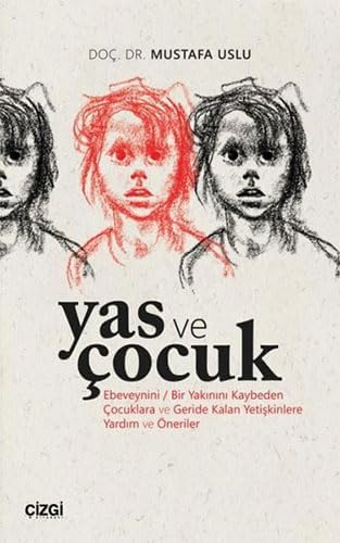 Yas ve Çocuk: Ebeveynini / Bir Yakınını Kaybeden ve Geride Kalan Yetişkinlere Yardım ve Öneriler