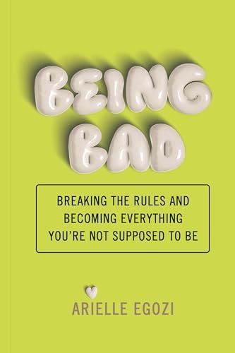 Alternative view of Being Bad: Breaking the Rules and Becoming Everything You're Not Supposed to Be