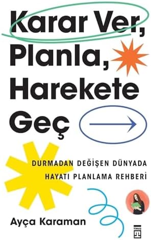 Alternative view of Karar Ver, Planla, Harekete Geç: Durmadan Değişen Dünyada Hayatı Planlama Rehberi