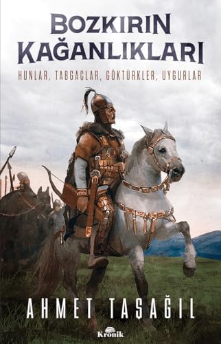 Bozkırın Kağanlıkları: Hunlar, Tabgaçlar, Göktürkler, Uygurlar