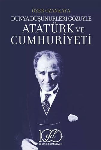 DÜNYA DÜŞÜNÜRLERİ GÖZÜYLE ATATÜRK VE CUMHURİYETİ 3. BASKI