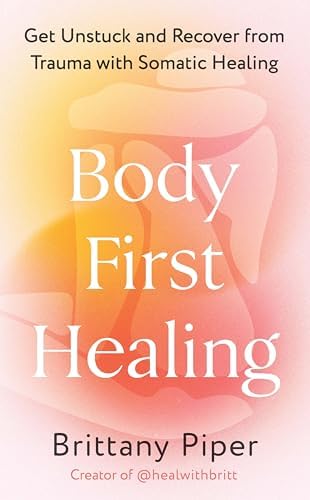 Alternative view of Body First Healing: Get Unstuck and Recover from Trauma with Somatic Healing