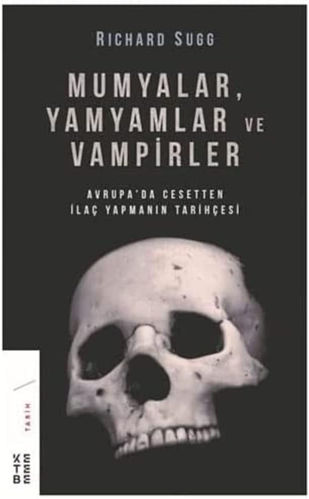 Mumyalar, Yamyamlar ve Vampirler: Avrupa'da Cesetten İlaç Yapmanın Tarihçesi