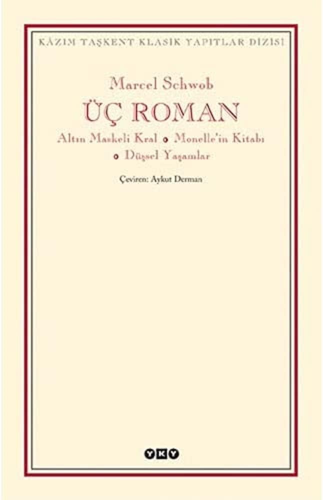 Üç Roman - Altın Maskeli Kral, Monelle’nin Kitabı, Düşsel Yaşamlar