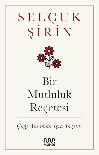 Alternative view of Bir Mutluluk Reçetesi: Çağı Anlamak İçin Yazılar