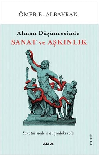 Alman Düşüncesinde Sanat ve Aşkınlık: Sanatın Modern Dünyadaki Rolü