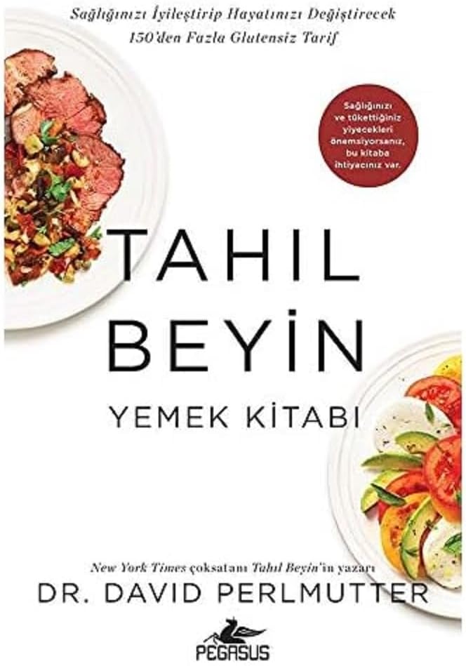 Tahıl Beyin - Yemek Kitabı: Sağlığınızı İyileştirip Hayatınızı Değiştirecek 150'den Fazla Glutensiz Tarif