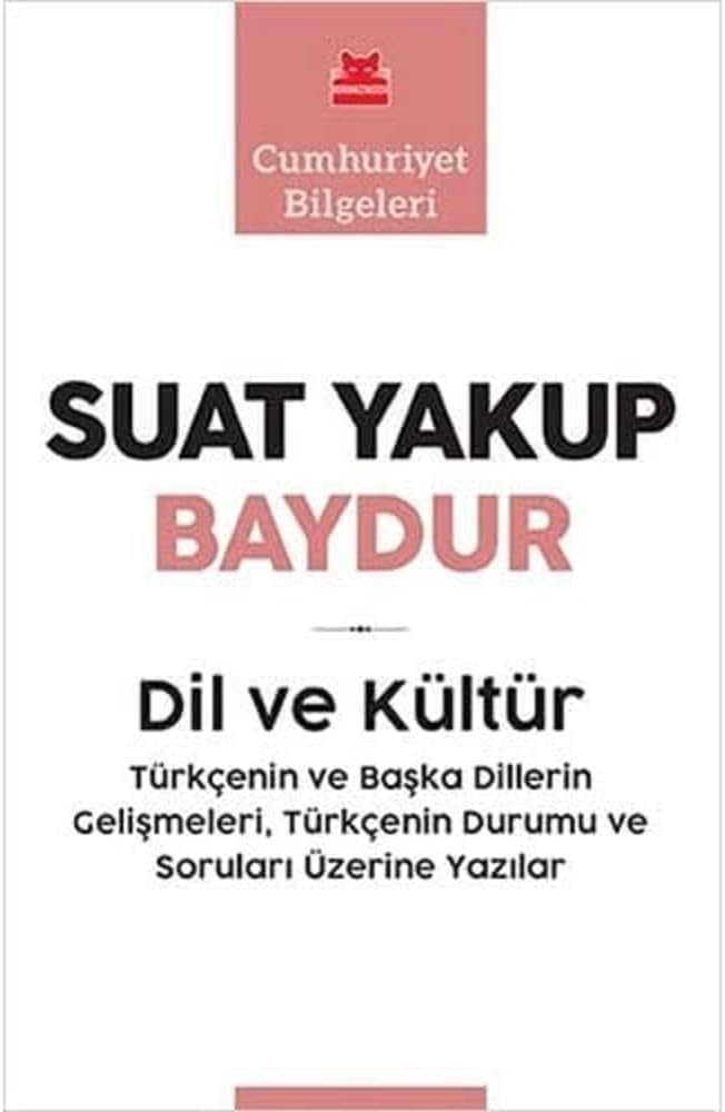 Dil ve Kültür: Türkçenin ve Başka Dillerin Gelişmeleri Türkçenin Durumu ve Soruları Üzerine Yazılar - Cumhuriyet Bilgeleri