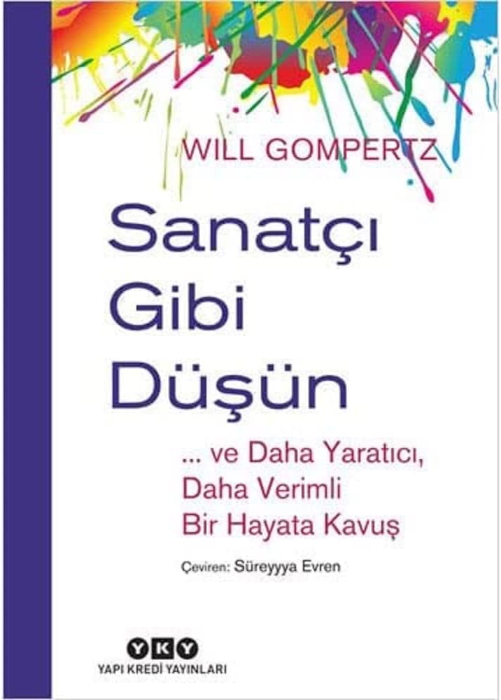 Sanatçı Gibi Düşün - ... ve Daha Yaratıcı, Daha Verimli Bir Hayata Kavuş