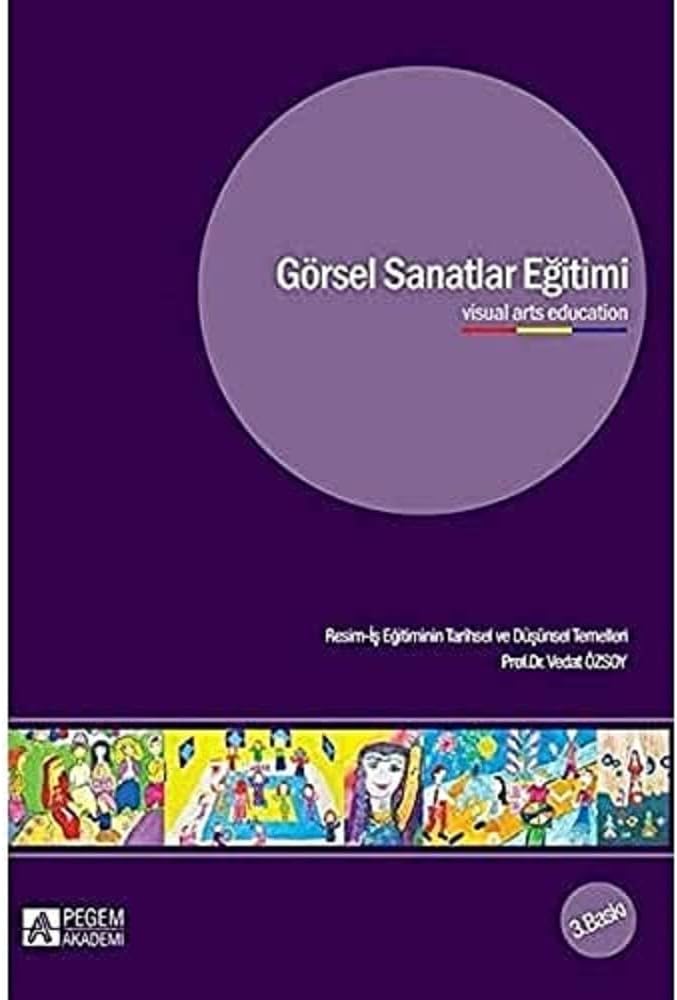 Görsel Sanatlar Eğitimi: Resim-İş Eğitiminin Tarihsel ve Düşünsel Temelleri