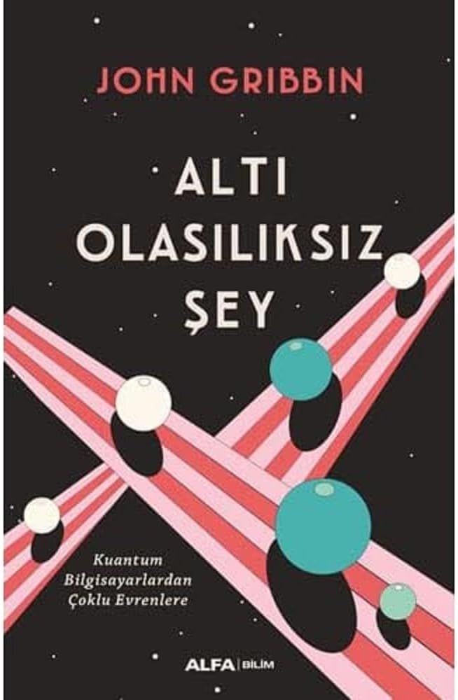 Altı Olasılıksız Şey: Kuantum Bilgisayarlardan Çoklu Evrenlere (Kapak Resmi değişebilir)