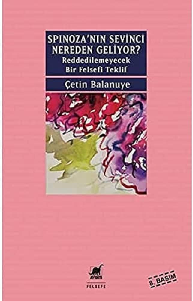 Spinoza'nın Sevinci Nereden Geliyor?: Reddedilemeyecek Bir Felsefi Teklif