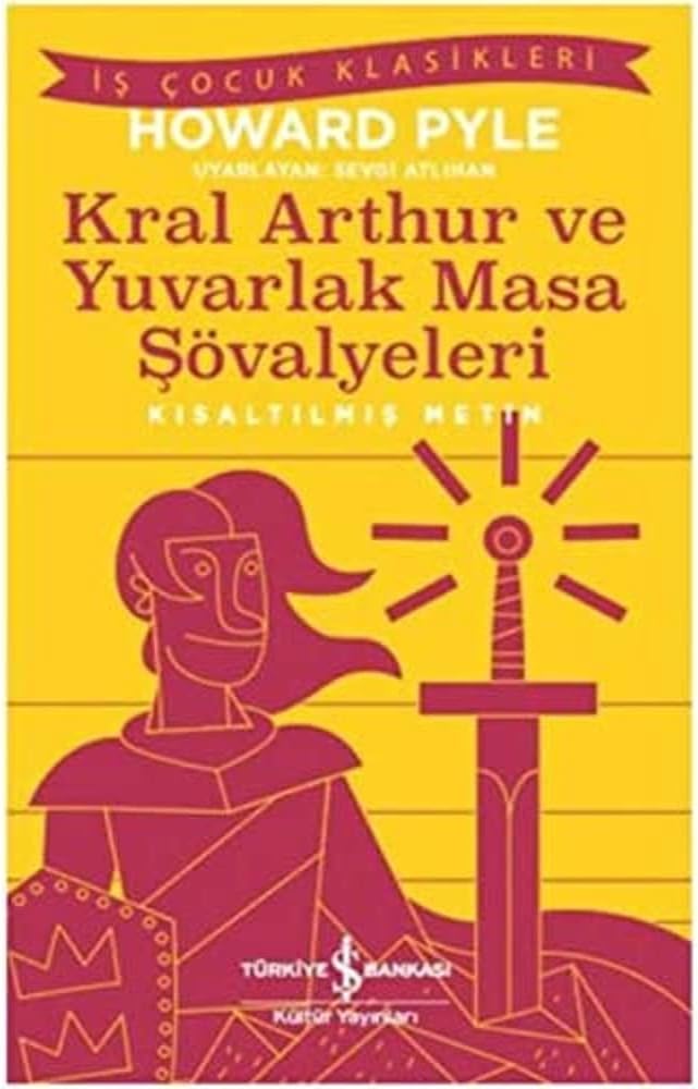 Kral Arthur Ve Yuvarlak Masa Şövalyeleri: Kısaltılmış Metin