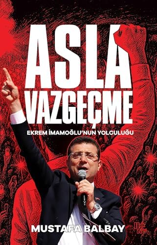 Alternative view of Asla Vazgeçme - Ekrem İmamoğlu'nun Yolculuğu