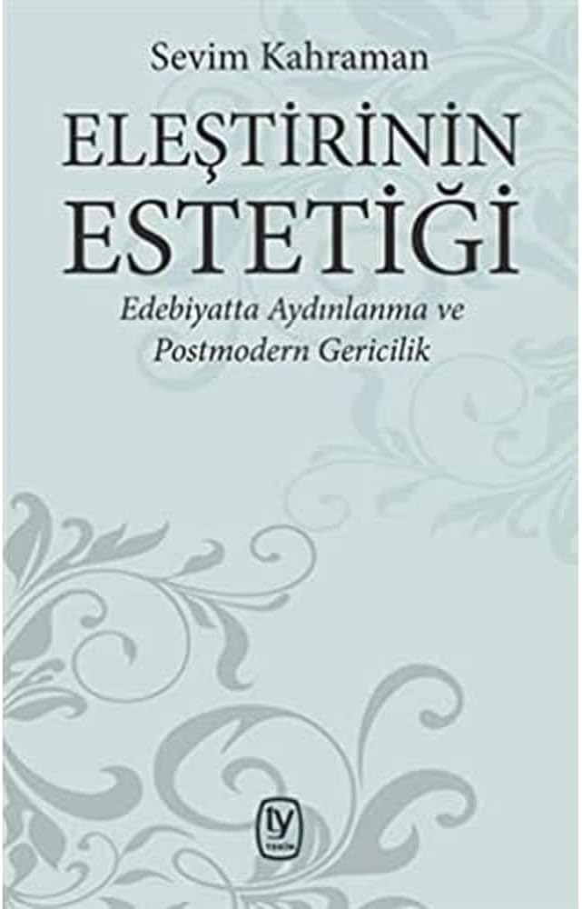 Eleştirinin Estetiği - Edebiyatta Aydınlanma ve Postmodern Gericilik