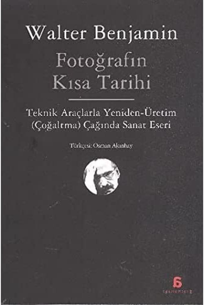 Fotoğrafın Kısa Tarihi: Teknik Araçlarla Yeniden Üretim (Çoğaltma) Çağında Sanat Eseri