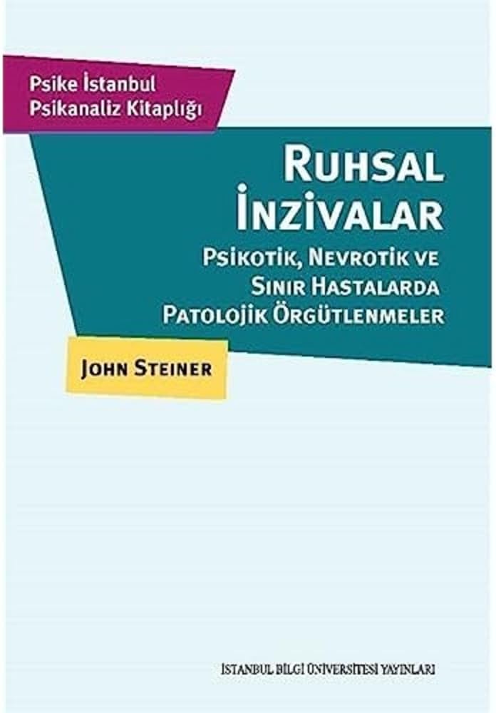 Ruhsal İnzivalar: Psikotik, Nevrotik Ve Sınır Hastalarda Patolojik Örgütlenmeler