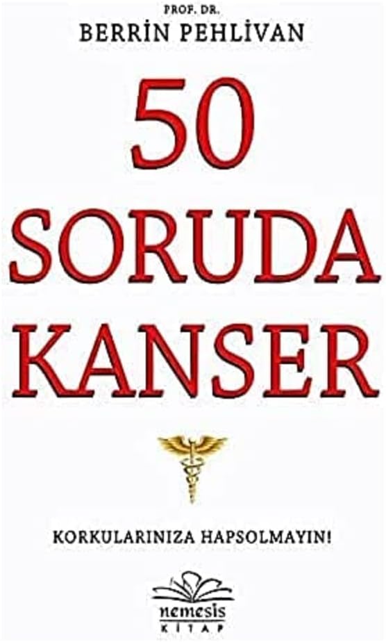 50 Soruda Kanser: Korkularınıza Hapsolmayın!