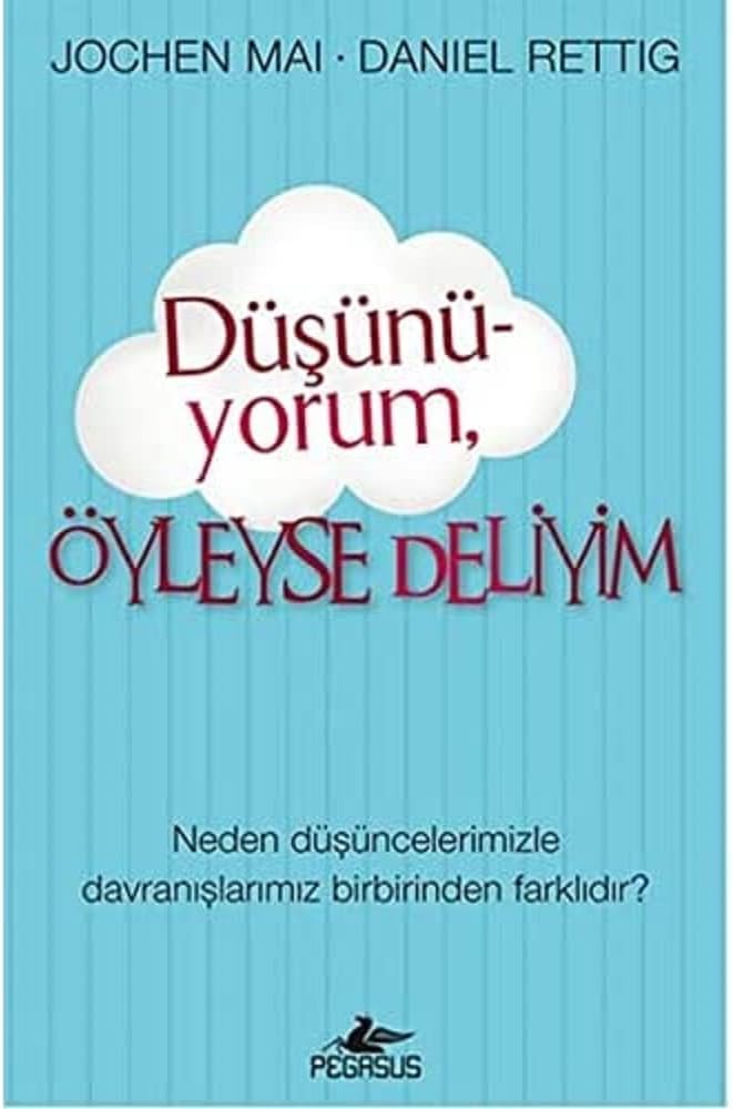 Düşünüyorum Öyleyse Deliyim: Neden Düşüncelerimizle Davranışlarımız Birbirinden Farklıdır?