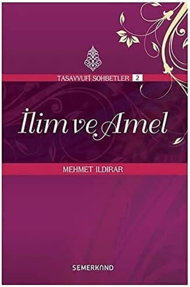 İlim ve Amel Tasavvuf Sohbetleri 2: Tasavvufi Sohbetler 2