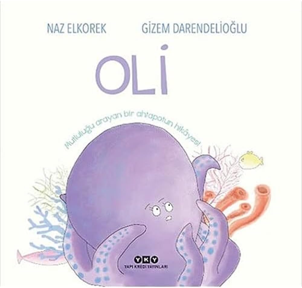 OLİ - Mutluluğu Arayan Bir Ahtapotun Hikâyesi: Mutluluğu Arayan Bir Ahtapotun Hikayesi