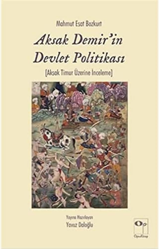 Aksak Demir'in Devlet Politikası: Aksak Timur Üzerine İnceleme (Kapak değişebilir)