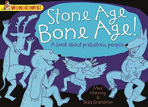 Alternative view of Wonderwise: Stone Age Bone Age!: a book about prehistoric people