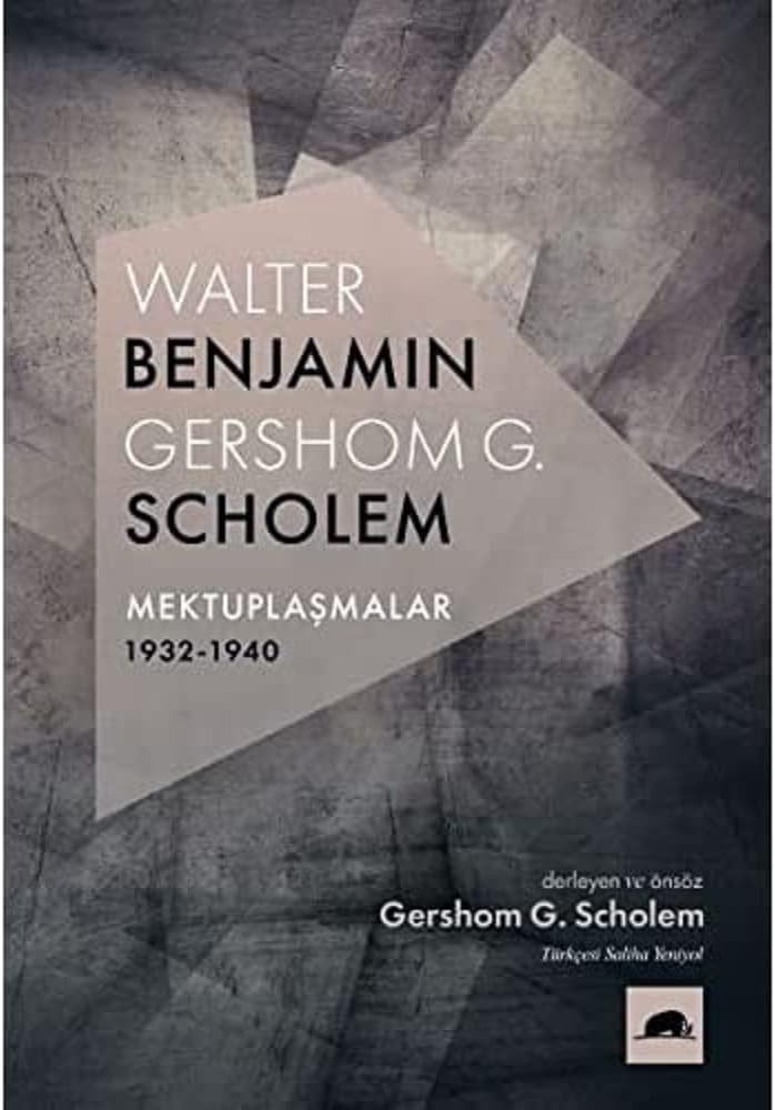 Walter Benjamin : Gershom Scholem Mektuplaşmalar 1932-1940