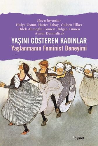 Yaşını Gösteren Kadınlar - Yaşlanmanın Feminist Deneyimi