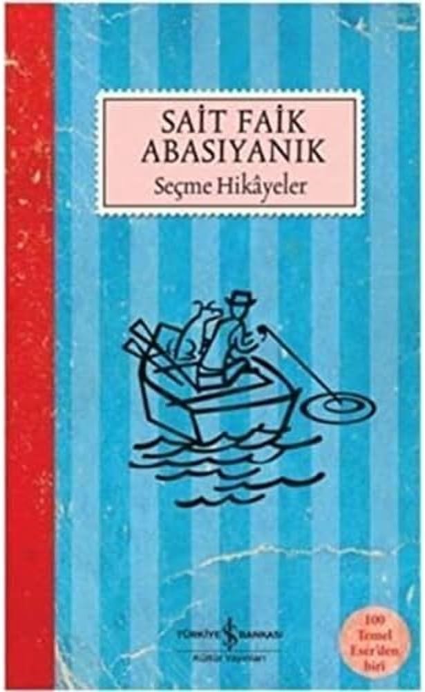Sait Faik Abasıyanık - Seçme Hikayeler: 100 Temel Eser