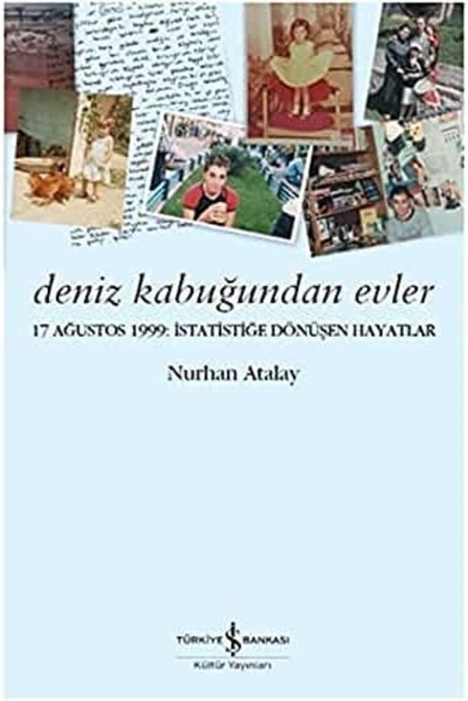 Deniz Kabuğundan Evler: 17 Ağustos 1999: İstatistiğe Dönüşen Hayatlar