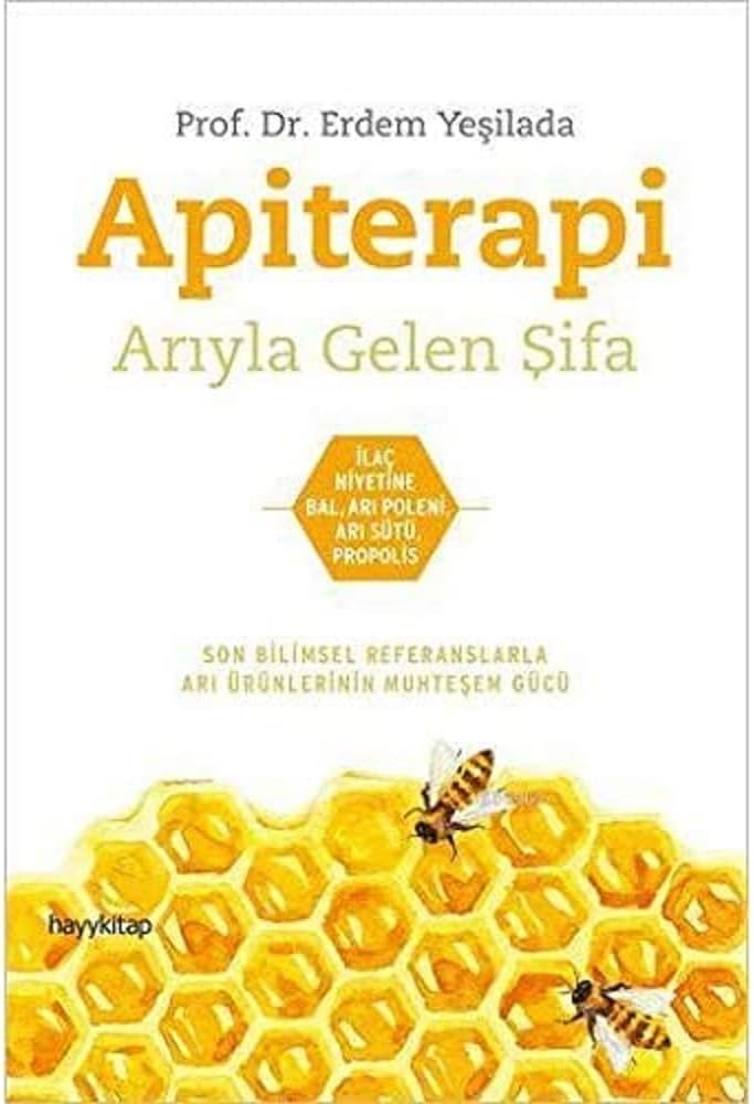 Apiterapi - Arıyla Gelen Şifa: İlaç niyetine bal, arı poleni, arı sütü, propolis (Kapak Değişebilir)