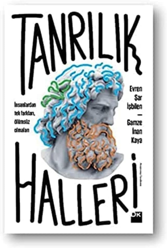Tanrılık Halleri: İnsanlardan tek farkları, ölümsüz olmaları