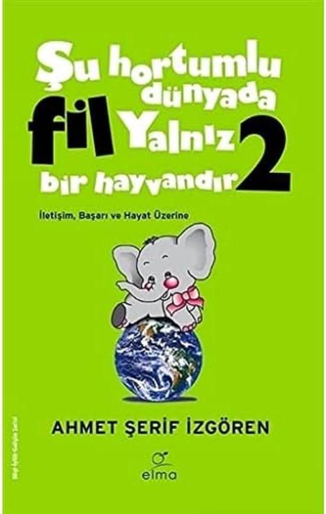 Şu Hortumlu Dünyada Fil Yalnız Bir Hayvandır 2 (Yeşil Kapak): İletişim Başarı ve Hayat Üzerine